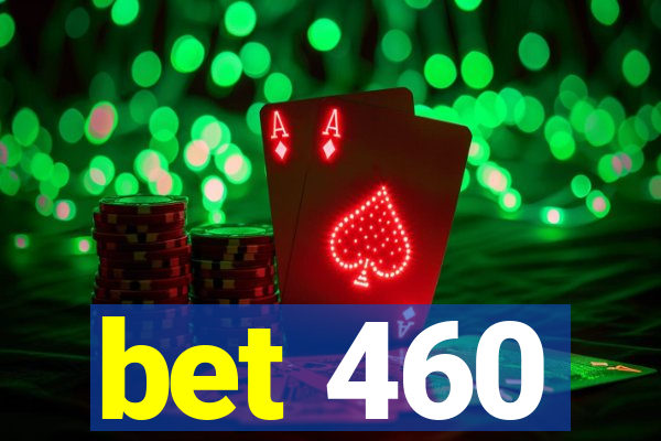 bet 460